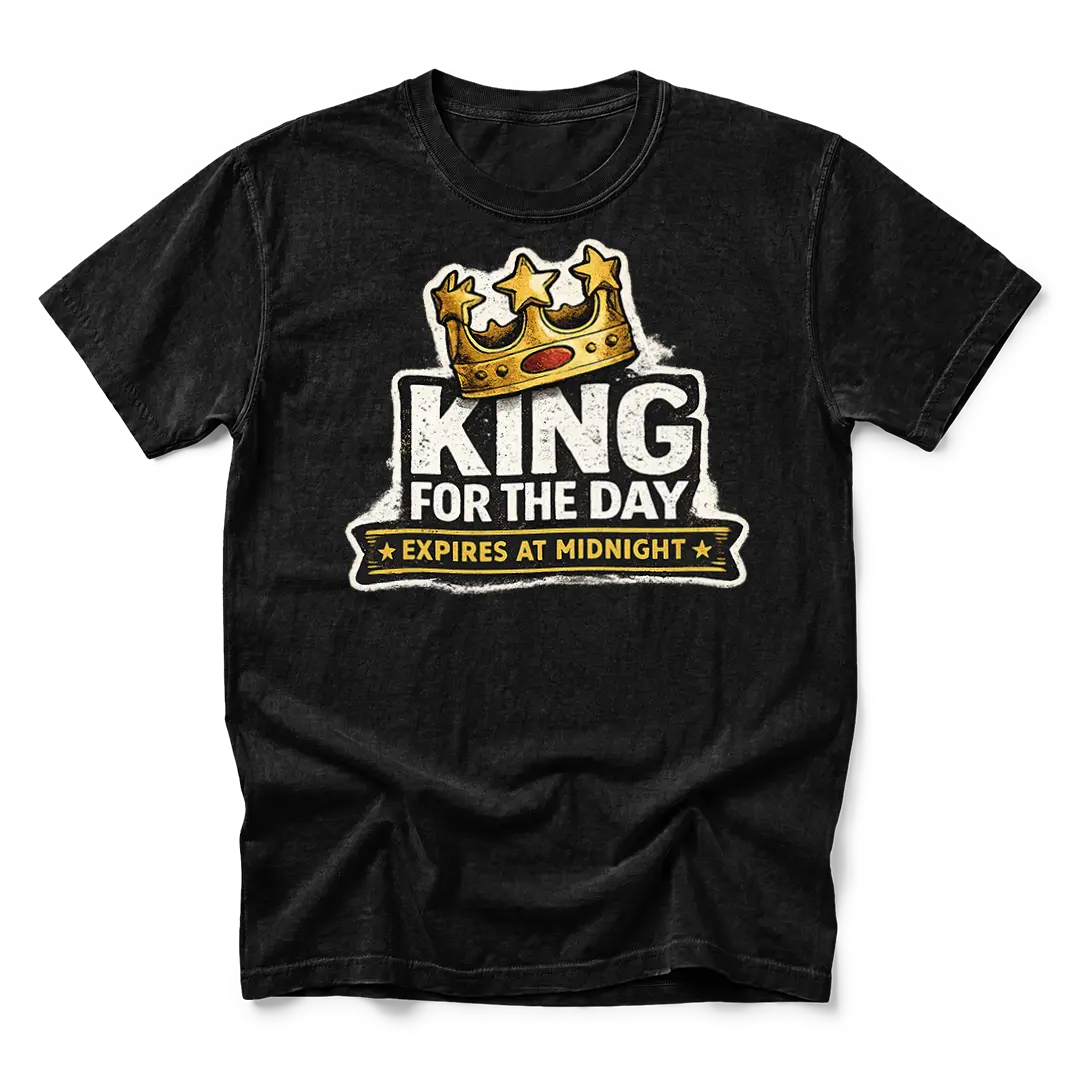 King For The Day T-Shirt
