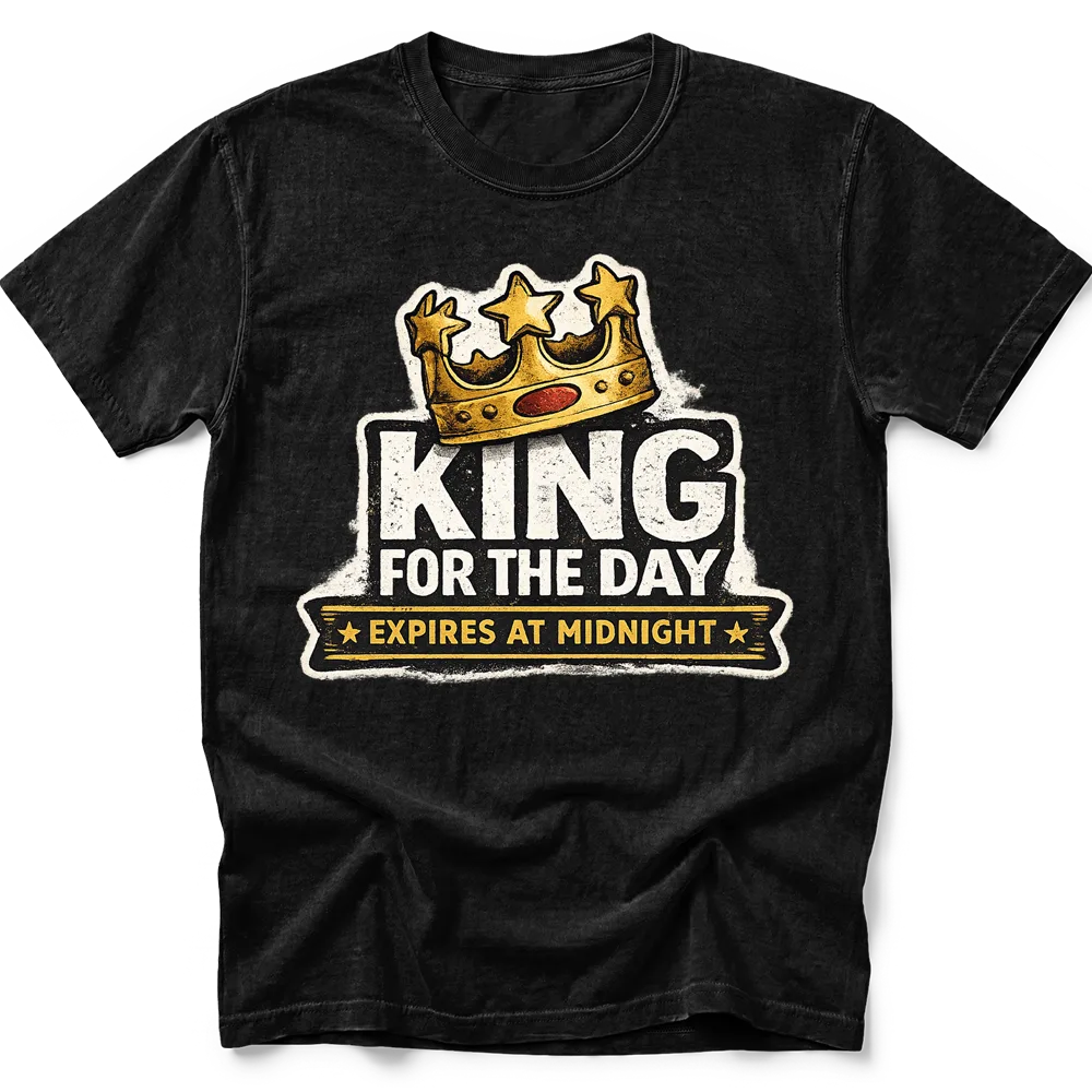 King For The Day T-Shirt