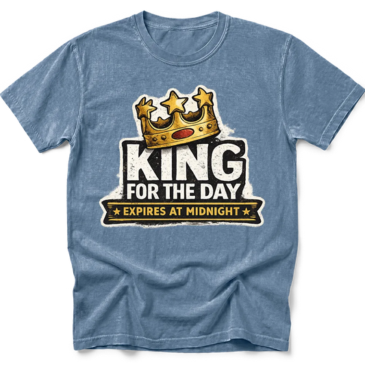 King For The Day T-Shirt