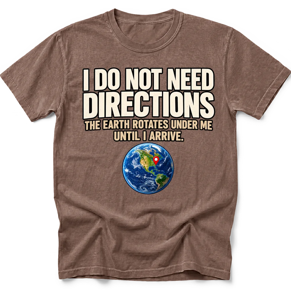 Espresso T-shirt with "I do not need directions. The Earth rotates under me until I arrive" lettering above a globe and red location pin.