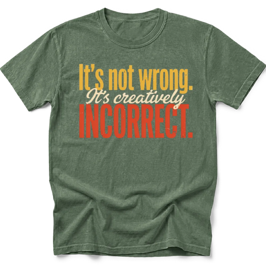 Creatively Incorrect T-Shirt