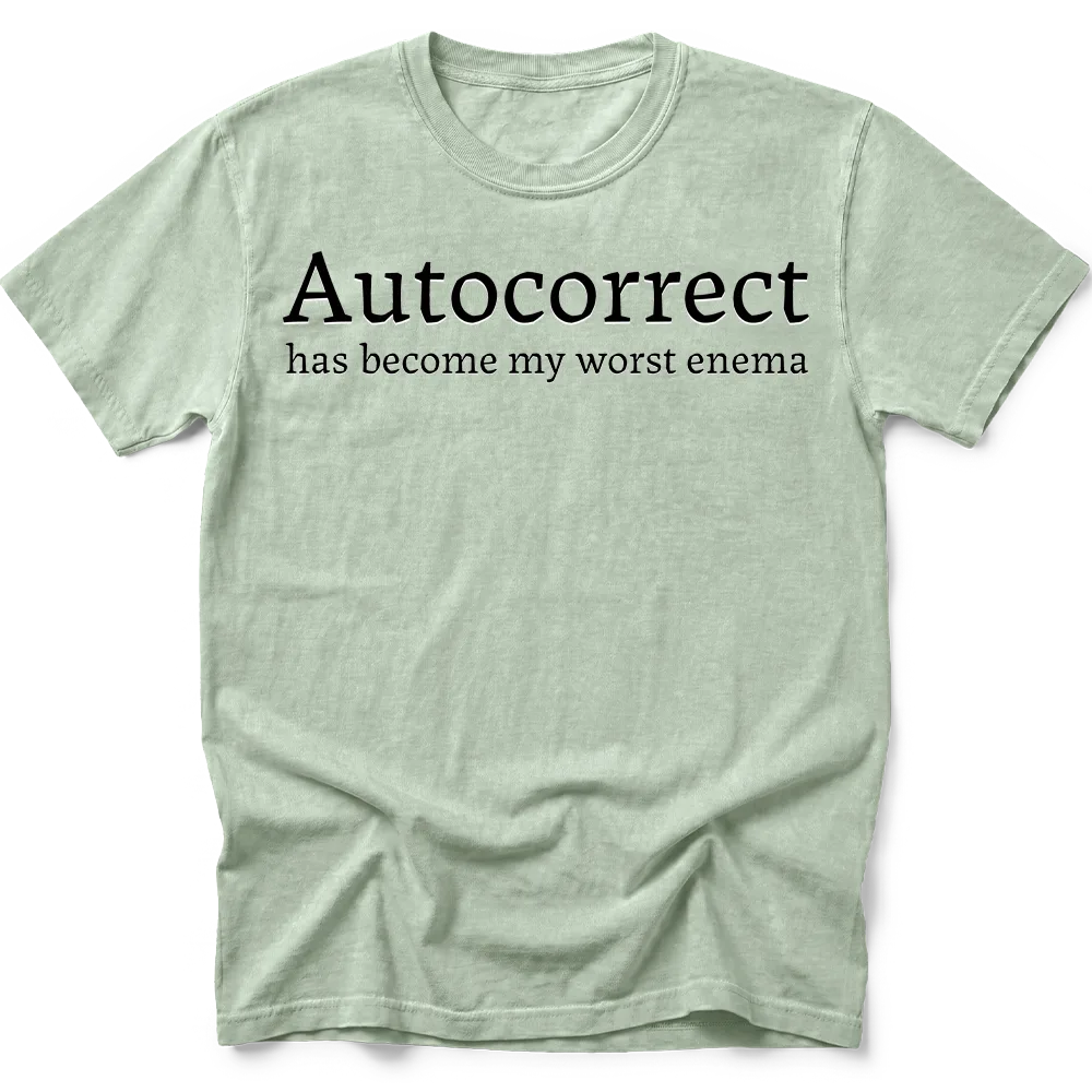 Bay T-shirt with "Autocorrect has become my worst enema" in black serif lettering with white offset detail.