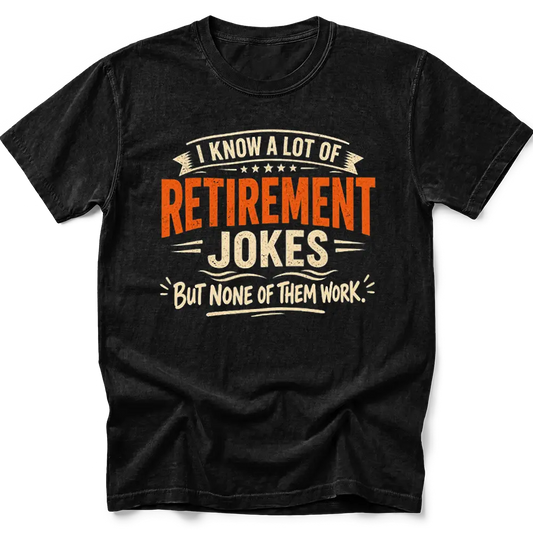 Retirement Jokes T-Shirt