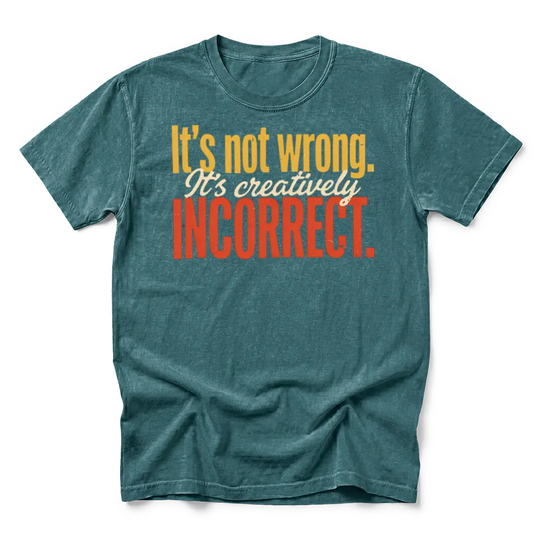 Creatively Incorrect T-Shirt