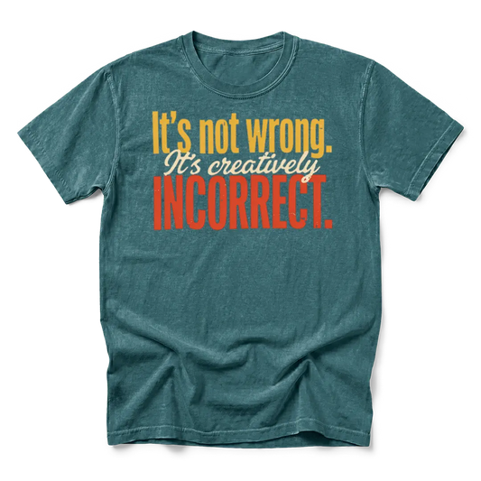 Creatively Incorrect T-Shirt
