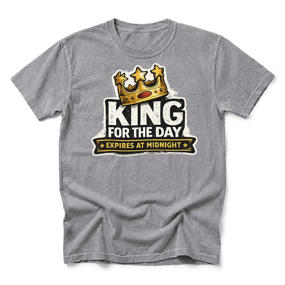 King For The Day T-Shirt