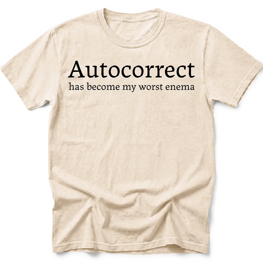 Ivory T-shirt with "Autocorrect has become my worst enema" in black serif lettering with white offset detail.