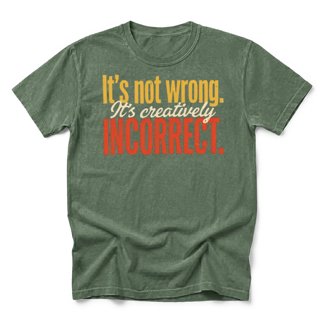 Creatively Incorrect T-Shirt