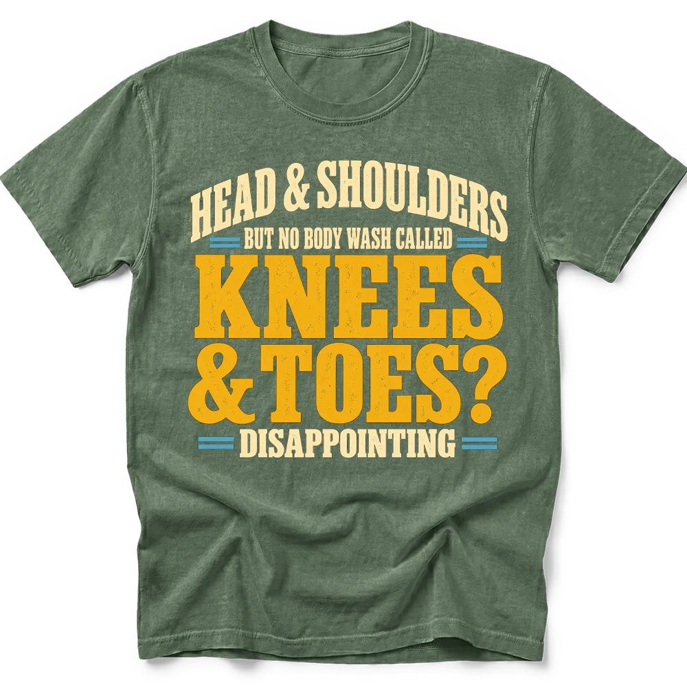 Moss T-shirt with distressed lettering reading "HEAD & SHOULDERS / BUT NO BODY WASH CALLED / KNEES / & TOES? / DISAPPOINTING" in cream, yellow and blue.