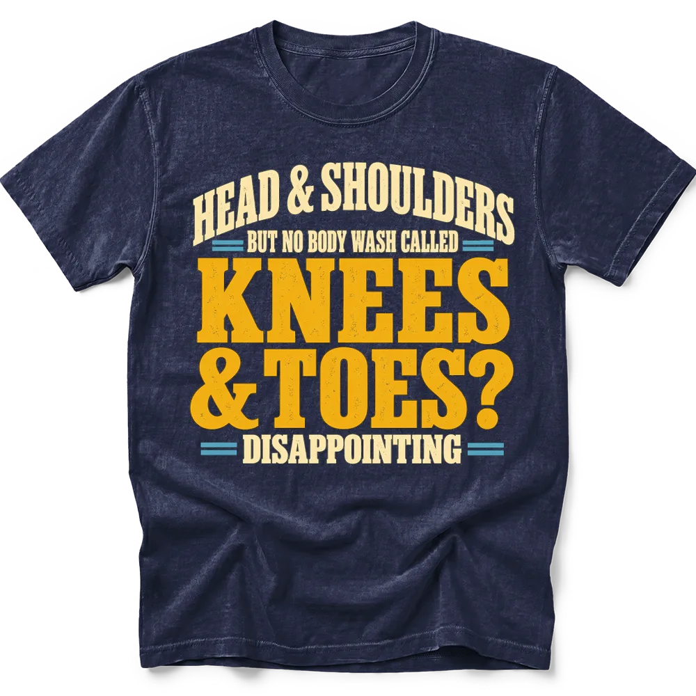 Navy T-shirt with distressed lettering reading "HEAD & SHOULDERS / BUT NO BODY WASH CALLED / KNEES / & TOES? / DISAPPOINTING" in cream, yellow and blue.